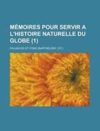 Memoires Pour Servir A L'histoire Naturelle Du Globe (1) di Faujas-de-st.-fond edito da General Books Llc