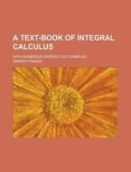 A Text-Book of Integral Calculus; With Numerous Worked Out Examples di Ganesh Prasad edito da Rarebooksclub.com