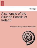 A synopsis of the Silurian Fossils of Ireland. di Sir Frederick Maccoy, Sir Richard John Griffith edito da British Library, Historical Print Editions