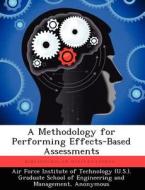 A Methodology For Performing Effects-based Assessments di Benjamin A Thoele edito da Bibliogov