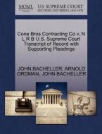 Cone Bros Contracting Co V. N L R B U.s. Supreme Court Transcript Of Record With Supporting Pleadings di Arnold Ordman, John Bacheller edito da Gale, U.s. Supreme Court Records