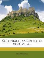 Koloniale Jaarsboeken, Volume 4... di Anonymous edito da Nabu Press