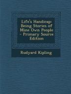 Life's Handicap: Being Stories of Mine Own People di Rudyard Kipling edito da Nabu Press