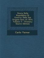 Storia Della Repubblica Di Genova: Dalla Sua Origine Sino Al 1814, Volume 5 di Carlo Varese edito da Nabu Press