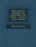 Mathematische Beitrage Zum Kulturleben Der Volker di Moritz Cantor edito da Nabu Press
