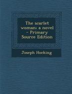 The Scarlet Woman; A Novel di Joseph Hocking edito da Nabu Press