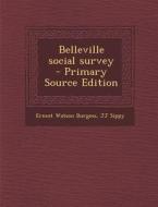 Belleville Social Survey - Primary Source Edition di Ernest Watson Burgess, Jj Sippy edito da Nabu Press