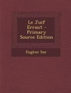 Le Juif Errant - Primary Source Edition di Eugene Sue edito da Nabu Press
