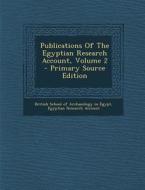 Publications of the Egyptian Research Account, Volume 2 edito da Nabu Press