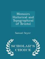 Memoirs Historical And Topographical Of Bristol - Scholar's Choice Edition di Samuel Seyer edito da Scholar's Choice