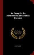 An Essay on the Development of Christian Doctrine di Anonymous edito da CHIZINE PUBN