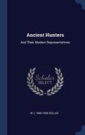 Ancient Hunters: And Their Modern Repres di W J. 1849-19 SOLLAS edito da Lightning Source Uk Ltd