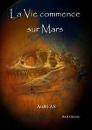 La Vie Commence Sur Mars di Andre AS edito da Lulu.com