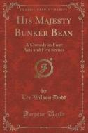 His Majesty Bunker Bean di Lee Wilson Dodd edito da Forgotten Books
