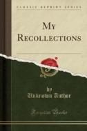 My Recollections (classic Reprint) di Unknown Author edito da Forgotten Books
