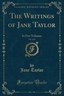 The Writings Of Jane Taylor, Vol. 5 Of 5 di Jane Taylor edito da Forgotten Books