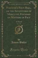 Fortune's Foot-ball, Or The Adventures Of Mercutio, Founded On Matters Of Fact, Vol. 1 Of 2 di James Butler edito da Forgotten Books