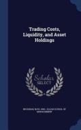 Trading Costs, Liquidity, And Asset Holdings di Ravi Bhushan edito da Sagwan Press