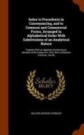 Index To Precedents In Conveyancing, And To Common And Commercial Forms, Arranged In Alphabetical Order With Subdivisions Of An Analytical Nature di Walter Arthur Copinger edito da Arkose Press