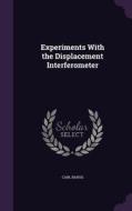 Experiments With The Displacement Interferometer di Carl Barus edito da Palala Press