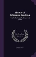 The Art Of Extempore Speaking di Louis Bautain edito da Palala Press