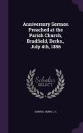 Anniversary Sermon Preached At The Parish Church, Bradfield, Berks., July 4th, 1856 di Harper Henry J C edito da Palala Press