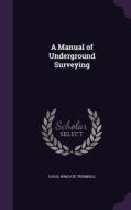 A Manual Of Underground Surveying di Loyal Wingate Trumbull edito da Palala Press