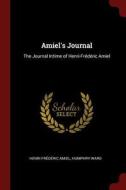 Amiel's Journal: The Journal Intime of Henri-Frédéric Amiel di Henri Frederic Amiel, Humphry Ward edito da CHIZINE PUBN