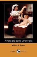 A Hero And Some Other Folks di William A Quayle edito da Dodo Press