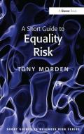 A Short Guide to Equality Risk di Tony Morden edito da Taylor & Francis Ltd