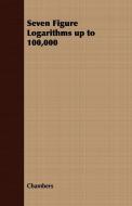 Seven Figure Logarithms Up to 100,000 di John Ed. Chambers, John Ed Chambers edito da Horney Press
