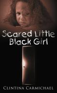 Scared Little Black Girl di Clintina Carmichael edito da AuthorHouse