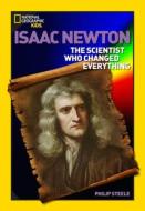 World History Biographies: Isaac Newton: The Scientist Who Changed Everything di Philip Steele edito da NATL GEOGRAPHIC SOC