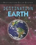 Destination Earth di Tom Jackson edito da PowerKids Press