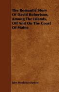 The Romantic Story of David Robertson, Among the Islands, Off and on the Coast of Maine di John Pendleton Farrow edito da READ BOOKS