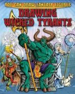 Drawing Wicked Tyrants di Steve Sims edito da Hachette Children's Group