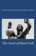 The Souls of Black Folk: Unabridged Edition di W. E. B. Du Bois edito da SELF
