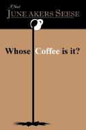 Whose Coffee Is It? di June Akers Seese edito da iUniverse