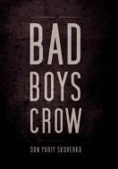 Bad Boys Crow di Don Yuriy Skoverko edito da Xlibris