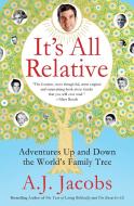 It's All Relative: Adventures Up and Down the World's Family Tree di A. J. Jacobs edito da SIMON & SCHUSTER