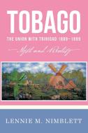 Tobago: The Union with Trinidad 1889-1899: Myth and Reality di Lennie M. Nimblett edito da AUTHORHOUSE