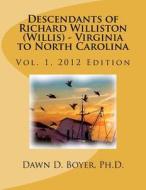 Vol 1. Descendants of Richard Williston (Willis) - Virginia to North Carolina di Dawn D. Boyer Ph. D. edito da Createspace