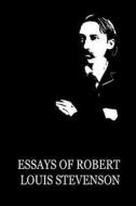 Essays of Robert Louis Stevenson di Robert Louis Stevenson edito da Createspace