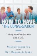 How To Have The Conversation di Norman Crampton, Rev Donald a Jones edito da Lulu.com