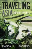 Traveling Asia: The Philippines di Randall J. Morris edito da Createspace