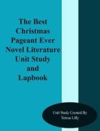 The Best Christmas Pageant Ever Novel Literature Unit Study and Lapbook di Teresa Lilly edito da Createspace