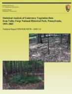 Statistical Analysis of Understory Vegetation Data from Valley Forge National Historical Park, Pennsylvania, 1993 - 2003 di Duane R. R. Diefenbach, Wendy C. Vreeland, Kristina M. Heister edito da Createspace