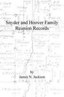 Snyder and Hoover Family Reunion Records di James N. Jackson edito da Createspace