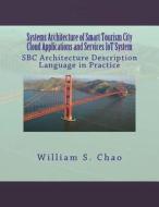 Systems Architecture of Smart Tourism City Cloud Applications and Services Iot System: SBC Architecture Description Language in Practice di Dr William S. Chao edito da Createspace Independent Publishing Platform