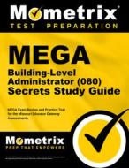 Mega Building-Level Administrator (080) Secrets Study Guide: Mega Exam Review and Practice Test for the Missouri Educator Gateway Assessments edito da MOMETRIX MEDIA LLC